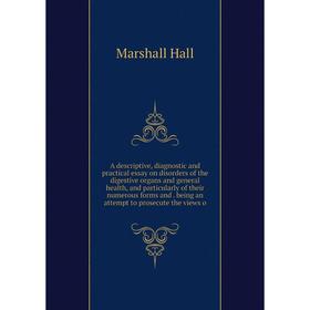 

Книга A descriptive, diagnostic and practical essay on disorders of the digestive organs and general health, and particularly of their numerous forms