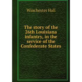 

Книга The story of the 26th Louisiana infantry, in the service of the Confederate States
