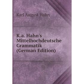 

Книга K. a. Hahn's Mittelhochdeutsche Grammatik