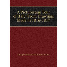 

Книга A Picturesque Tour of Italy: From Drawings Made in 1816-1817