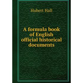 

Книга A formula book of English official historical documents