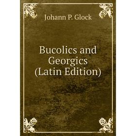 

Книга Bucolics and Georgics (Latin Edition)