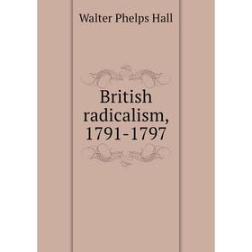 

Книга British radicalism, 1791-1797
