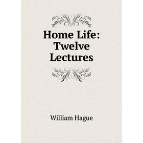 

Книга Home Life: Twelve Lectures