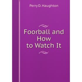 

Книга Foorball and How to Watch It