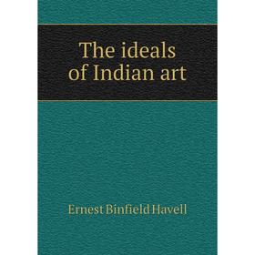 

Книга The ideals of Indian art