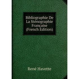 

Книга Bibliographie De La Sténographie Française (French Edition)
