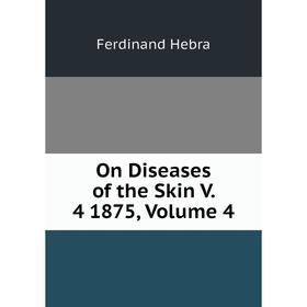 

Книга On Diseases of the Skin V 4 1875, Volume 4