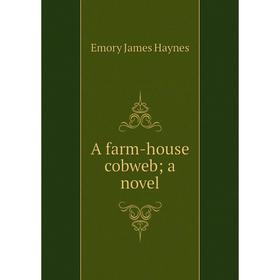 

Книга A farm-house cobweb; a novel