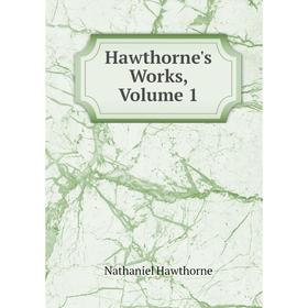 

Книга Hawthorne's Works, Volume 1