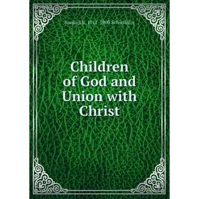 

Книга Children of God and Union with Christ