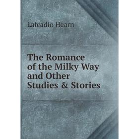 

Книга The Romance of the Milky Way and Other Studies & Stories