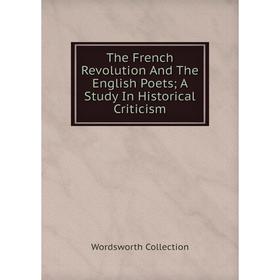 

Книга The French Revolution And The English Poets; A Study In Historical Criticism