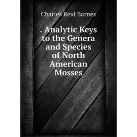 

Книга . Analytic Keys to the Genera and Species of North American Mosses