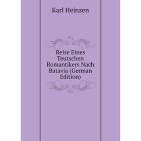 

Книга Reise Eines Teutschen Romantikers Nach Batavia (German Edition)