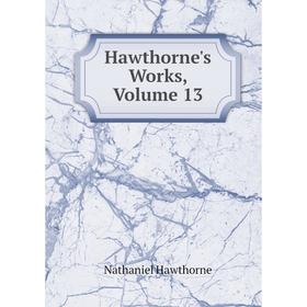 

Книга Hawthorne's Works, Volume 13