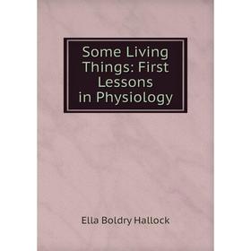 

Книга Some Living Things: First Lessons in Physiology