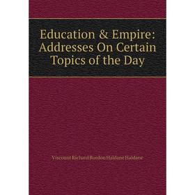 

Книга Education & Empire: Addresses On Certain Topics of the Day