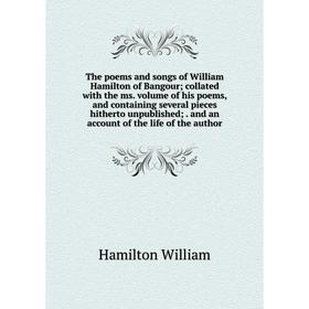 

Книга The poems and songs of William Hamilton of Bangour; collated with the ms. volume of his poems and containing several pieces hitherto unpublished
