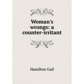 

Книга Woman's wrongs: a counter-irritant
