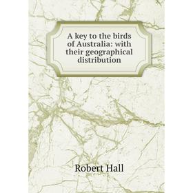 

Книга A key to the birds of Australia: with their geographical distribution