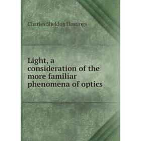 

Книга Light, a consideration of the more familiar phenomena of optics