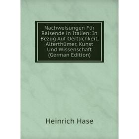 

Книга Nachweisungen Für Reisende in Italien: In Bezug Auf Oertlichkeit, Alterthümer, Kunst Und Wissenschaft