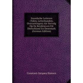 

Книга Noordsche Letteren (Talen, Letterkunden, Overzettingen) Als Vervolg Op De Reisbrieven Uit Dietschland En Denemark