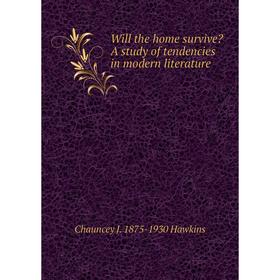 

Книга Will the home survive A study of tendencies in modern literature