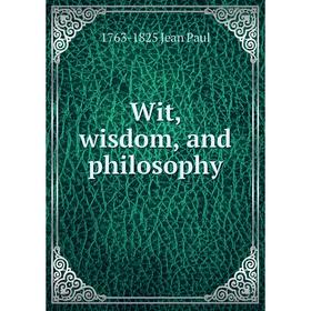 

Книга Wit, wisdom, and philosophy