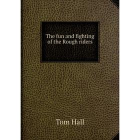 

Книга The fun and fighting of the Rough riders