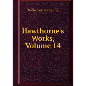 

Книга Hawthorne's Works, Volume 14