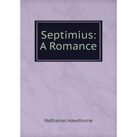 

Книга Septimius: A Romance