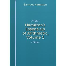 

Книга Hamilton's Essentials of Arithmetic, Volume 1