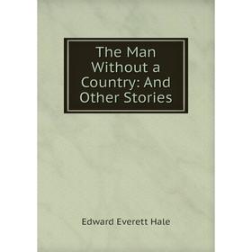 

Книга The Man Without a Country: And Other Stories