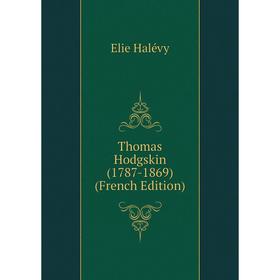 

Книга Thomas Hodgskin (1787-1869) (French Edition)