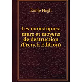 

Книга Les moustiques; murs et moyens de destruction