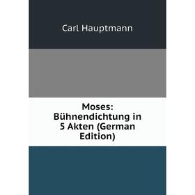 

Книга Moses: Bühnendichtung in 5 Akten
