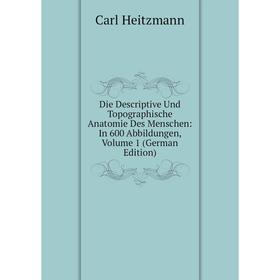 

Книга Die Descriptive Und Topographische Anatomie Des Menschen: In 600 Abbildungen, Volume 1 (German Edition)