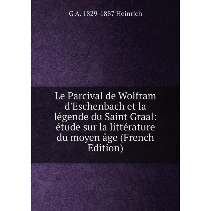 фото Книга le parcival de wolfram d'eschenbach et la légende du saint graal: étude sur la littérature du moyen âge nobel press