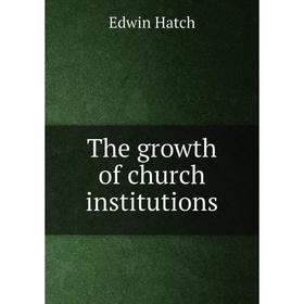 

Книга The growth of church institutions