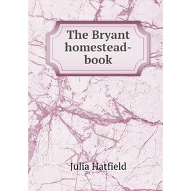 

Книга The Bryant homestead-book