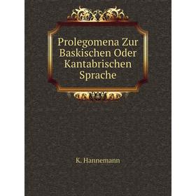 

Книга Prolegomena Zur Baskischen Oder Kantabrischen Sprache