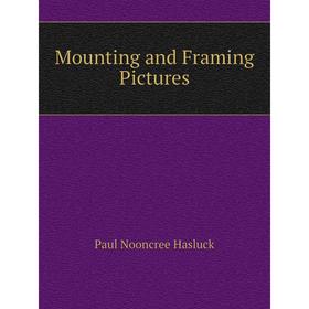 

Книга Mounting and Framing Pictures