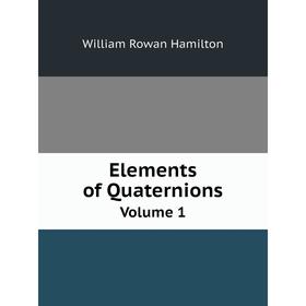 

Книга Elements of Quaternions. Volume 1