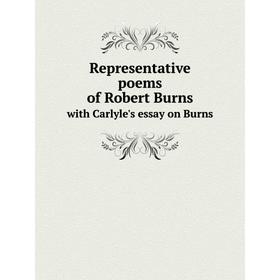 

Книга Representative poems of Robert Burns. with Carlyle's essay on Burns