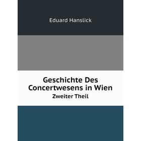

Книга Geschichte Des Concertwesens in Wien. Zweiter Theil