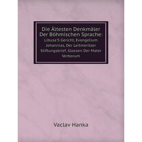 

Книга Die Ältesten Denkmäler Der Böhmischen Sprache:. Libusa'S Gericht, Evangelium Johannias, Der Leitmeritzer Stiftungsbrief, Glossen Der Mater Verbo