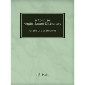 

Книга A Concise Anglo-Saxon Dictionary. For the Use of Students