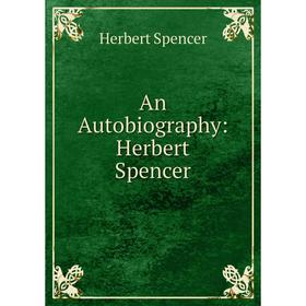 

Книга An Autobiography: Herbert Spencer